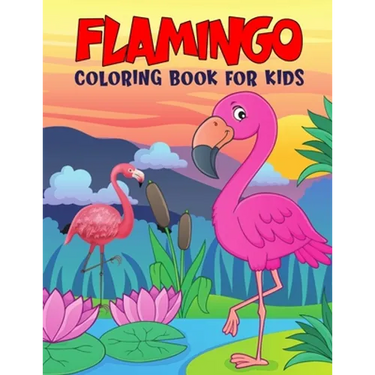 Flamingo Coloring Book for Kids: Fun and Relaxing Birds Coloring Activity Book for Boys, Girls, Toddler, Preschooler & Kids Ages 4-8