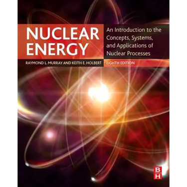 Nuclear Energy: An Introduction to the Concepts, Systems, and Applications of Nuclear Processes