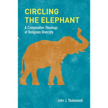 Circling the Elephant: A Comparative Theology of Religious Diversity