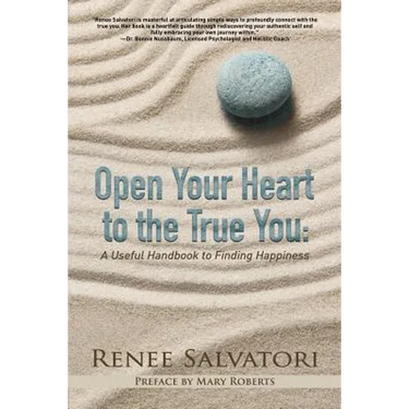 Open Your Heart to the True You: A Useful Handbook to Finding Happiness