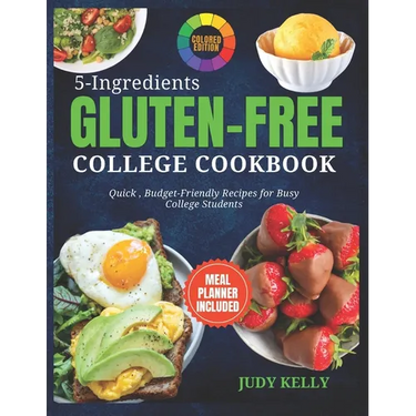 5 Ingredient Gluten-Free College Cookbook: Quick, Budget-Friendly Recipes For Busy College Students (Coloured)