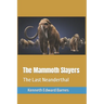 The Mammoth Slayers: The Last Neanderthal