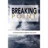 Breaking Point: A Christian Guide to Addiction Intervention