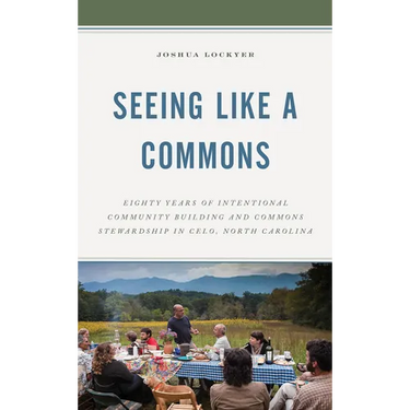 Seeing Like a Commons: Eighty Years of Intentional Community Building and Commons Stewardship in Celo, North Carolina