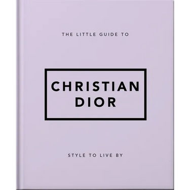 The Little Guide to Christian Dior: Style to Live by