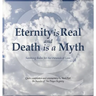 Eternity is Real and Death is a Myth