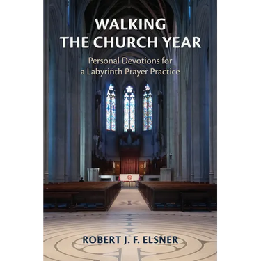 Walking the Church Year: Personal Devotions for a Labyrinth Prayer Practice