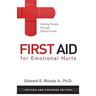 First Aid for Emotional Hurts Revised and Expanded Edition: Helping People Through Difficult Times