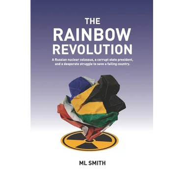 The Rainbow Revolution: A Russian nuclear colossus, a corrupt state president and a desperate struggle to save a failing country.