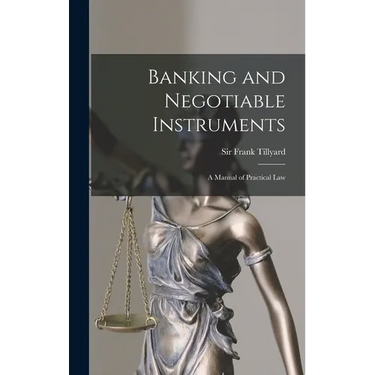 Banking and Negotiable Instruments: a Manual of Practical Law