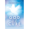 God Is the Cure: Transformational Devotions for the Inquisitive Mind