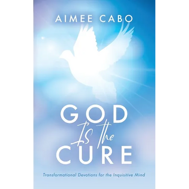 God Is the Cure: Transformational Devotions for the Inquisitive Mind