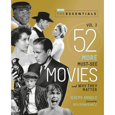 The Essentials Vol. 2: 52 More Must-See Movies and Why They Matter