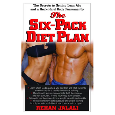 The Six-Pack Diet Plan: The Secrets to Getting Lean ABS and a Rock-Hard Body Permanently