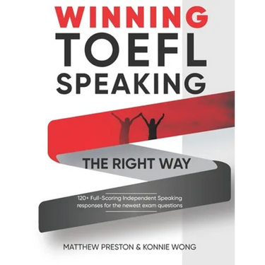 WINNING TOEFL Speaking - The Right Way: Independent Speaking Examples For Full-Scoring TOEFL Answers