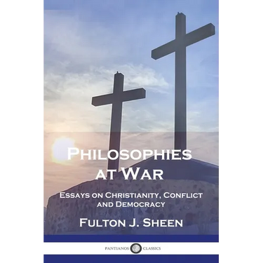 Philosophies at War: Essays on Christianity, Conflict and Democracy