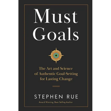 Must Goals: The Art and Science of Authentic Goal-Setting for Lasting Change
