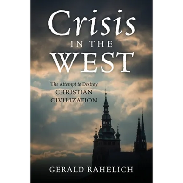 Crisis in the West: The Attempt to Destroy Christian Civilization