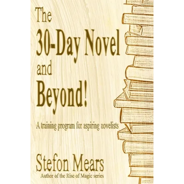 The 30-Day Novel and Beyond!: A training program for aspiring novelists