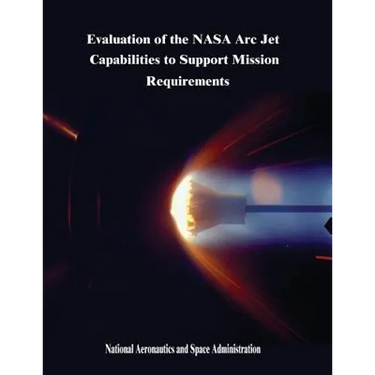 Evaluation of the NASA Arc Jet Capabilities to Support Mission Requirements