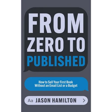 From Zero to Published: How to Sell Your First Book Without an Email List or a Budget