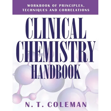 Clinical Chemistry Handbook: Workbook of Principles, Techniques and Correlations