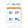 A Business Roadmap for Professional Photo Organizers: Everything You Need to Start and Grow a Thriving Photo Organizing Business