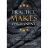 Practice Makes Permanent: What Warriors Teach Us About Character, Leadership, and Trust