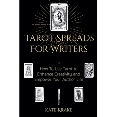 Tarot Spreads For Writers: How To Use Tarot To Enhance Creativity And Empower Your Author Life