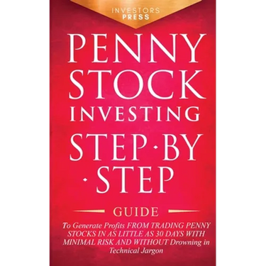 Penny Stock Investing: Step-by-Step Guide to Generate Profits from Trading Penny Stocks in as Little as 30 Days with Minimal Risk and Without