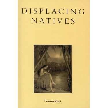 Displacing Natives: The Rhetorical Production of Hawai'i