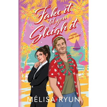 Fake It 'Til You Sleigh It: A Holiday Romantic Comedy