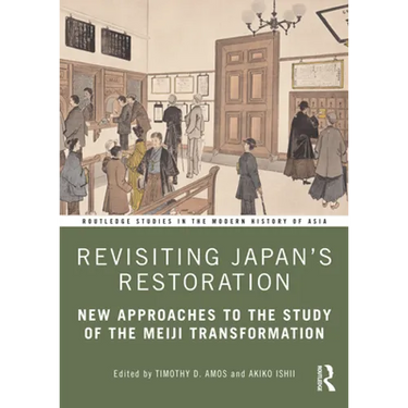 Revisiting Japan's Restoration: New Approaches to the Study of the Meiji Transformation