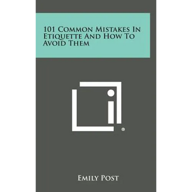 101 Common Mistakes in Etiquette and How to Avoid Them