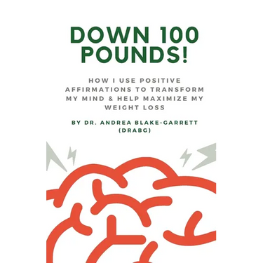 Down 100 Pounds!: How I Use Positive Affirmations to Transform My Mind & Help Maximize My Weight Loss: : How I Use Positive Affirmations to Transform