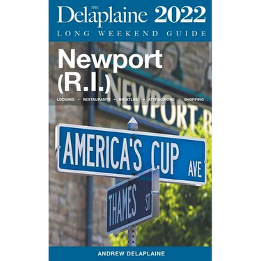 Newport (R.I.) - The Delaplaine 2022 Long Weekend Guide