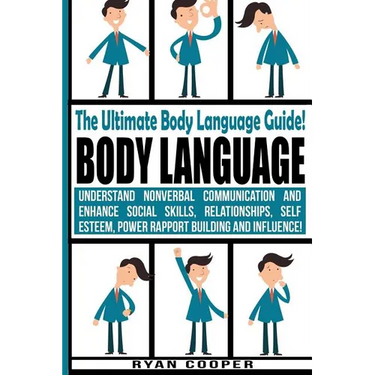 Body Language - Ryan Cooper: Understand Nonverbal Communication And Enhance Social Skills, Relationships, Self Esteem, Power Rapport Building And I