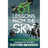 61 Lessons From The Sky: Helicopter Stories