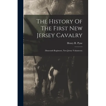 The History Of The First New Jersey Cavalry: (sixteenth Regiment, New Jersey Volunteers)