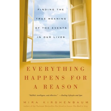 Everything Happens for a Reason: Finding the True Meaning of the Events in Our Lives