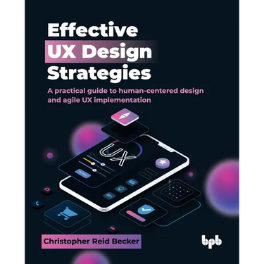 Effective UX Design Strategies: A practical guide to human-centered design and agile UX implementation (English Edition)