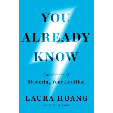 You Already Know: The Science of Mastering Your Intuition