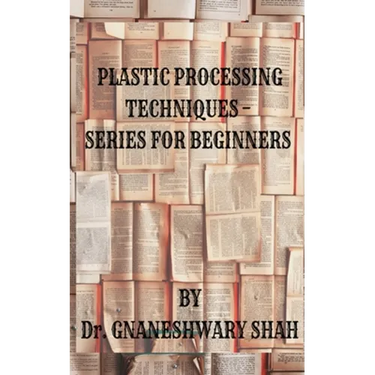 Plastics Processing Techniques- Series for Beginners