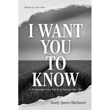 I Want You to Know: A Posthumous Story Told By a Nineteen-Year-Old