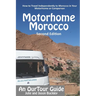 OurTour Guide to Motorhome Morocco: How to Travel Independently to Morocco in Your Motorhome or Campervan