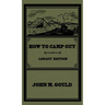 How To Camp Out (Legacy Edition): The Original Classic Handbook On Camping, Bushcraft, And Outdoors Recreation