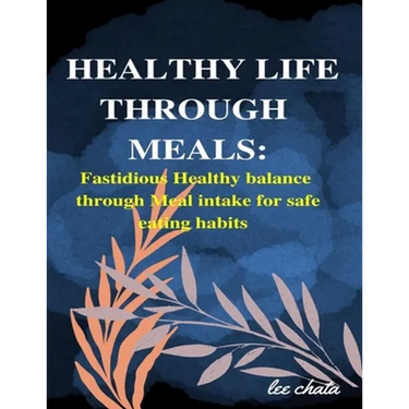 Healthy life through meals: Fastidious healthy balance through meal intake for safe eating habits