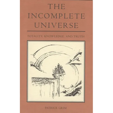 The Incomplete Universe: Totality, Knowledge, and Truth