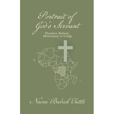 Portrait of God's Servant: Theodore Bubeck, Missionary to Congo