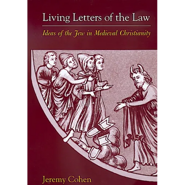 Living Letters of the Law: Ideas of the Jew in Medieval Christianity